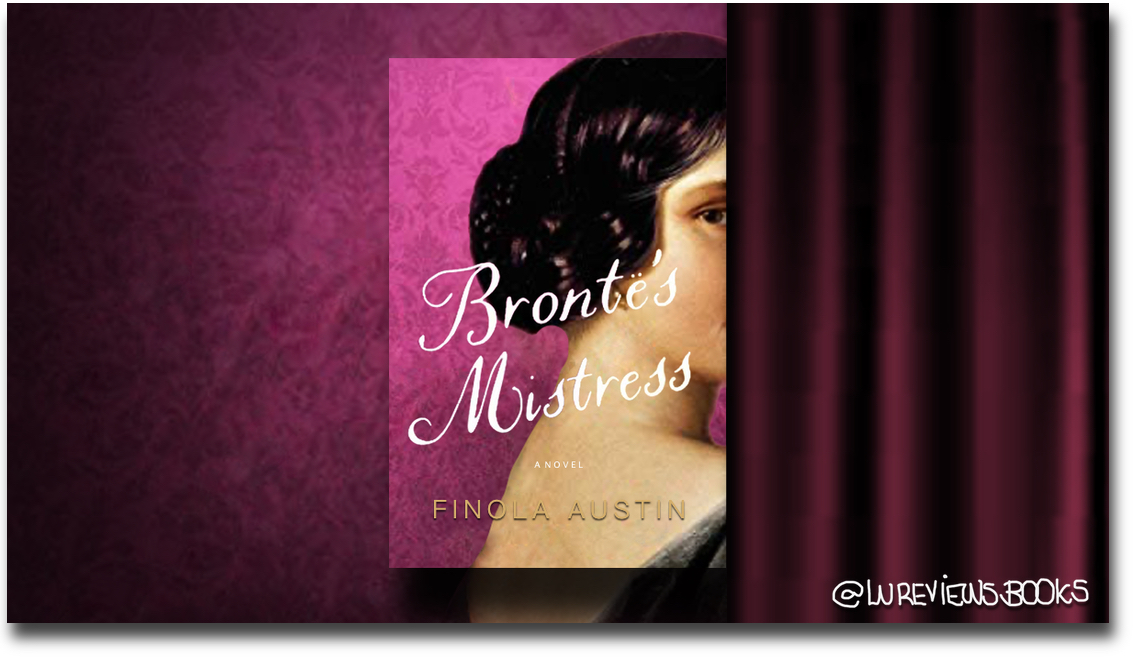 Bronte’s Mistress by Finola Austin | #BlogTour #BookReview @SVictorianist @AtriaBooks @Austenprose #NetGalley #BiographicalFiction