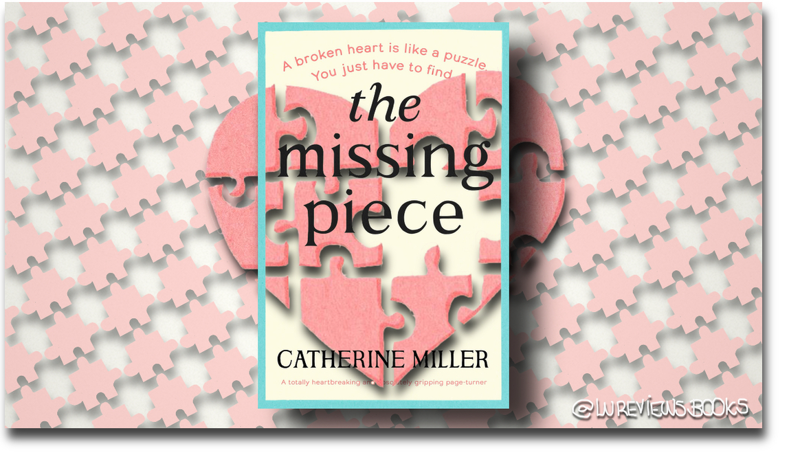 The Missing Piece by Catherine Miller | #BlogTour #BookReview @katylittlelady @Bookouture #NetGalley #WomensFiction #LiteraryFiction