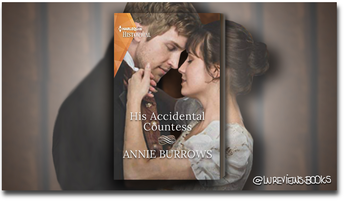 His Accidental Countess by Annie Burrows | #BookReview @NovelistaAnnie @HarlequinBooks  #NetGalley #HistoricalRomance