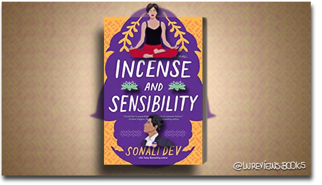 Incense and Sensibility by Sonali Dev | #BookReview @Sonali_Dev @WmMorrowBooks #NetGalley #ContemporaryRomance