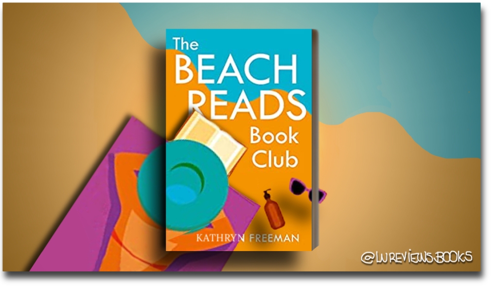 The Beach Reads Book Club by Kathryn Freeman | #BlogTour #BookReview @kathrynfreeman1 @0neMoreChapter_ @rararesources #NetGalley #ContemporaryRomance