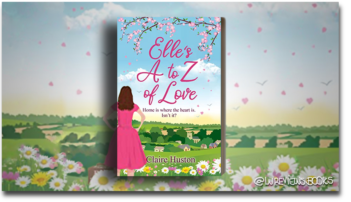 Elle’s A to Z of Love by Claire Huston | #BookReview @ClaraVal #ARC #RomCom