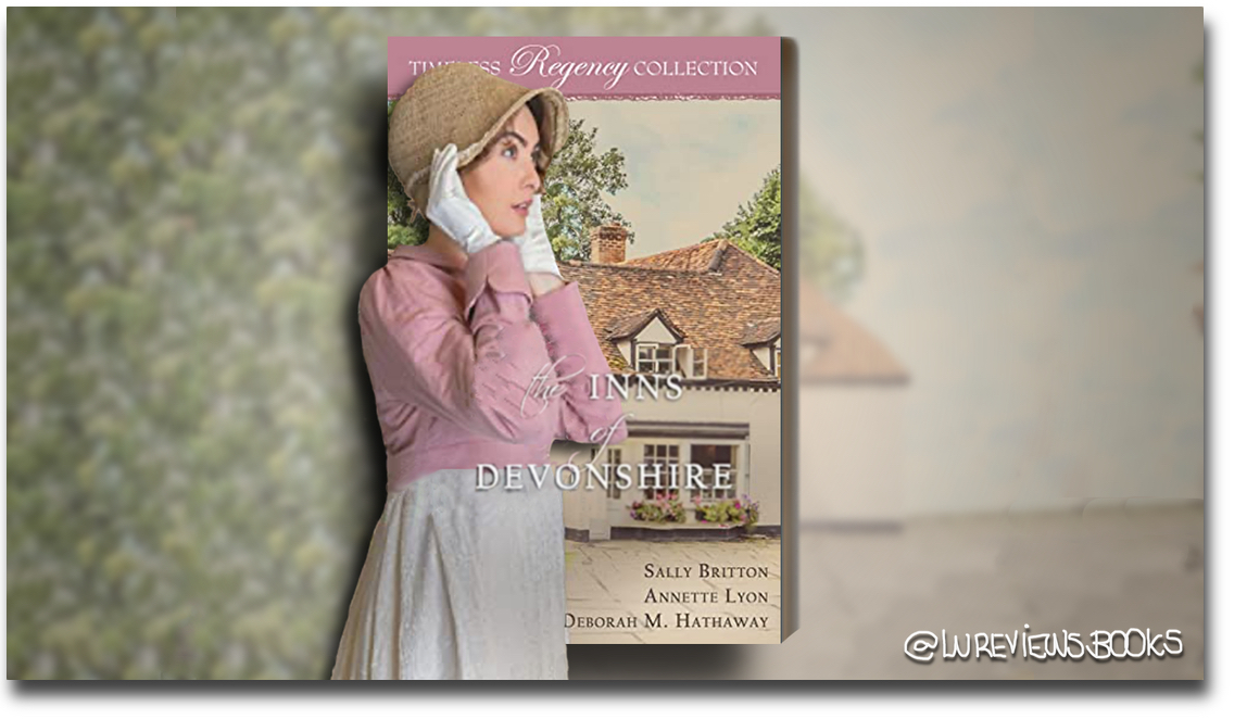 The Inns of Devonshire by Sally Britton, Annette Lyon, and Deborah M. Hathaway | #BlogTour #BookReview @SallyBWT @AnnetteLyon @Austenprose @RomanceTimeless #ARC #HistoricalRomance