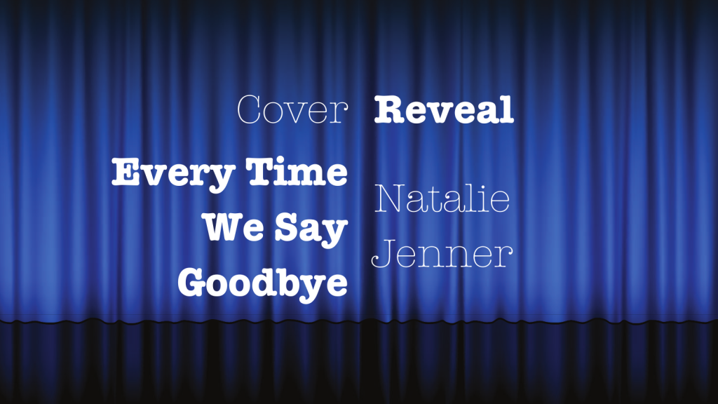 Every Time We Say Goodbye by Natalie Jenner | #CoverReveal @NatalieMJenner @StMartinsPress  @Austenprose #Historical Fiction #WomensLiterature