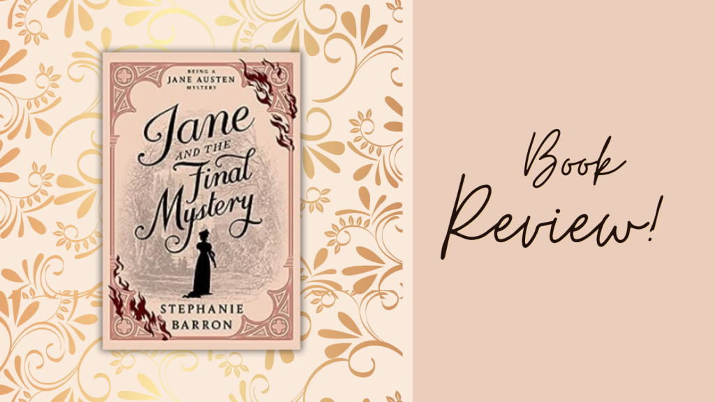 Jane and the Final Mystery by Stephanie Barron | #BlogTour #BookReview @SBarronAuthor @soho_press @Austenprose #HistoricalMystery