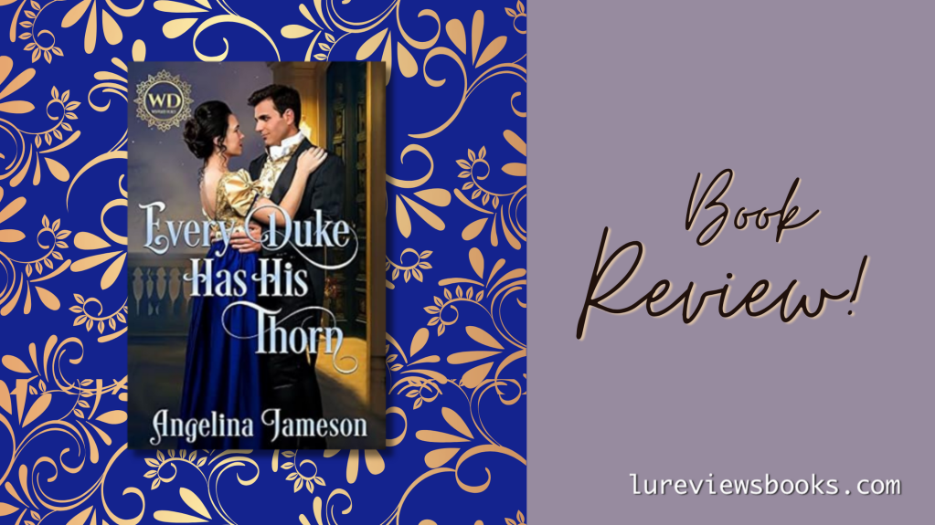 Every Duke Has His Thorn by Angelina Jameson | #BookReview @RegencyLady #ARC #Historical Romance