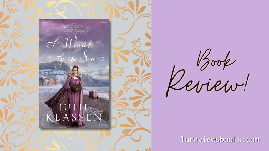 A Winter by the Sea by Julie Klassen | #BookReview @Julie_Klassen @bethany_house  @Austenprose #NetGalley #HistoricalRomance