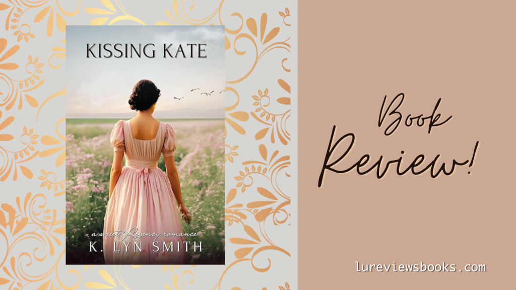 Kissing Kate by K. Lyn Smith | #BookReview @KLynSmithAuthor #DavenwoodPress  @Austenprose  #HistoricalRomance #ARC